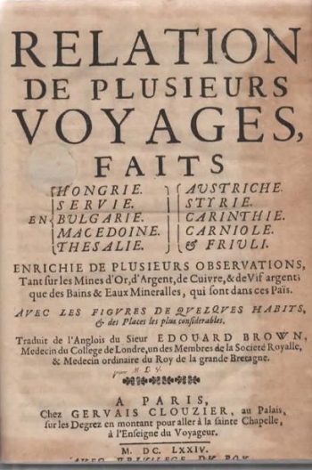 Brown Edward (Edouard): Relation de plusieurs voyages faits en Hongrie, Servie, Bulgarie, Macedoine, Thesalie, Austriche, Styrie, Carinthie, Carniole, & Friuli